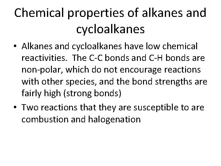 Chemical properties of alkanes and cycloalkanes • Alkanes and cycloalkanes have low chemical reactivities.