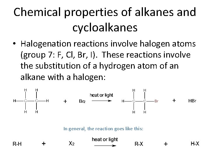 Chemical properties of alkanes and cycloalkanes • Halogenation reactions involve halogen atoms (group 7: