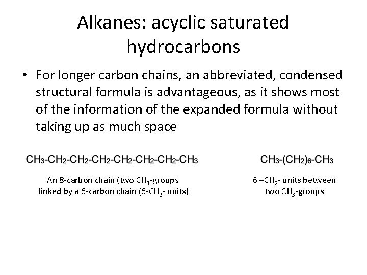 Alkanes: acyclic saturated hydrocarbons • For longer carbon chains, an abbreviated, condensed structural formula