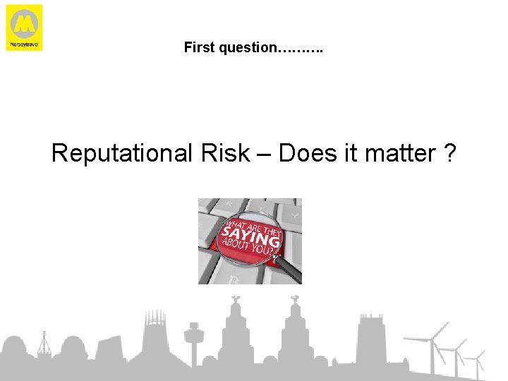 First question………. Reputational Risk – Does it matter ? 