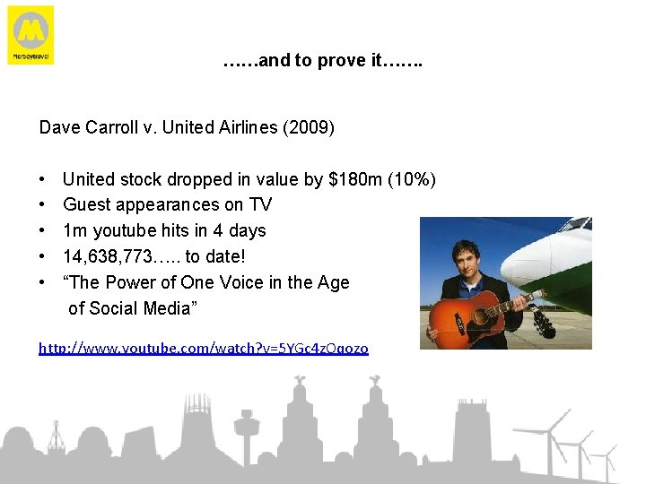 ……and to prove it……. Dave Carroll v. United Airlines (2009) • • • United