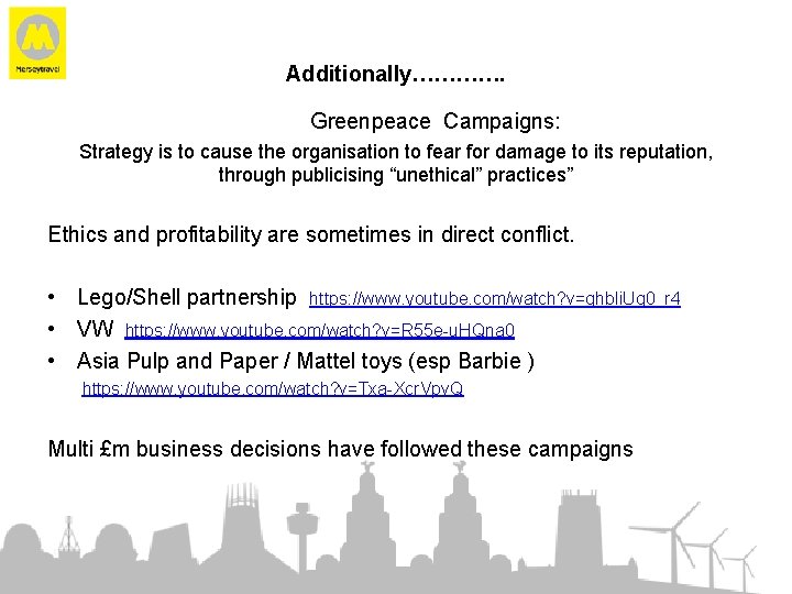 Additionally…………. Greenpeace Campaigns: Strategy is to cause the organisation to fear for damage to