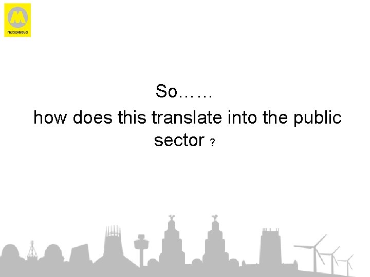 So…… how does this translate into the public sector ? 