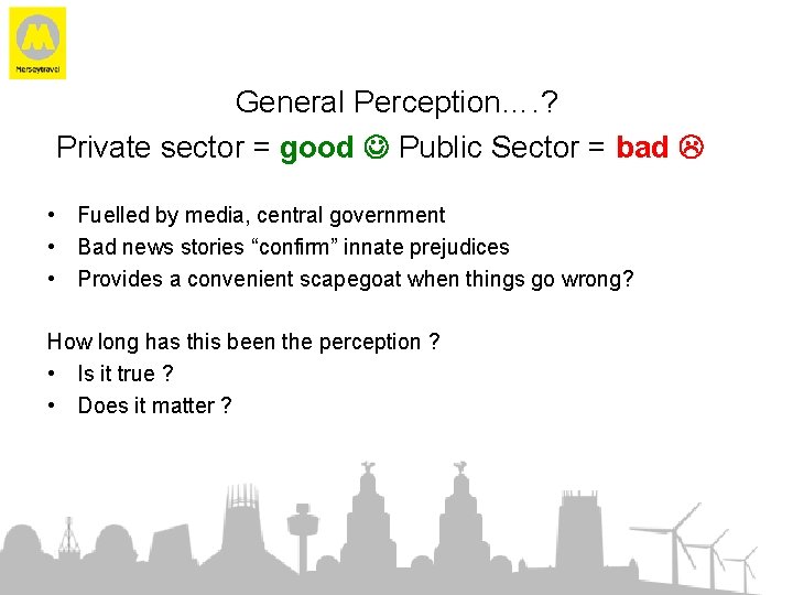 General Perception…. ? Private sector = good Public Sector = bad • Fuelled by