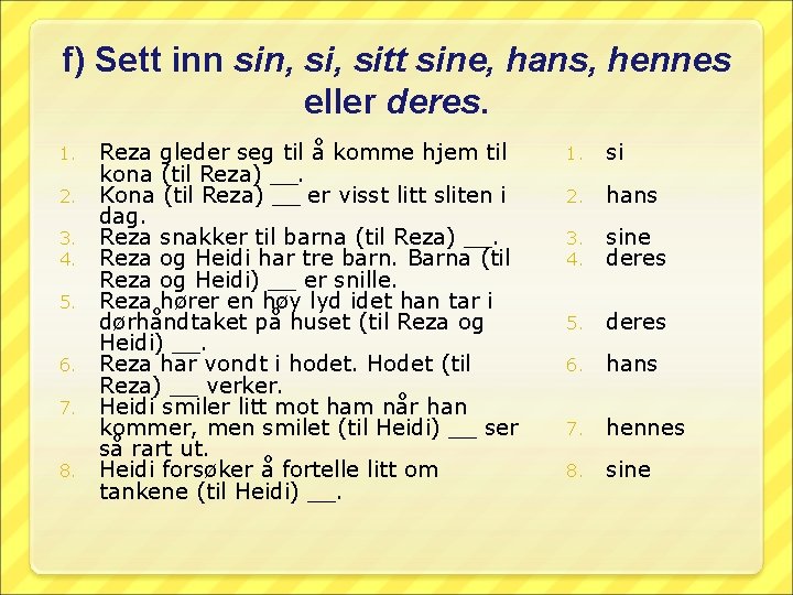 f) Sett inn sin, sitt sine, hans, hennes eller deres. 1. 2. 3. 4.