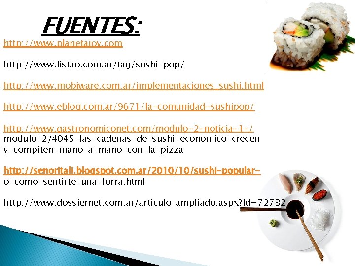 FUENTES: http: //www. planetajoy. com http: //www. listao. com. ar/tag/sushi-pop/ http: //www. mobiware. com. FUENTES: http: //www. planetajoy. com http: //www. listao. com. ar/tag/sushi-pop/ http: //www. mobiware. com.