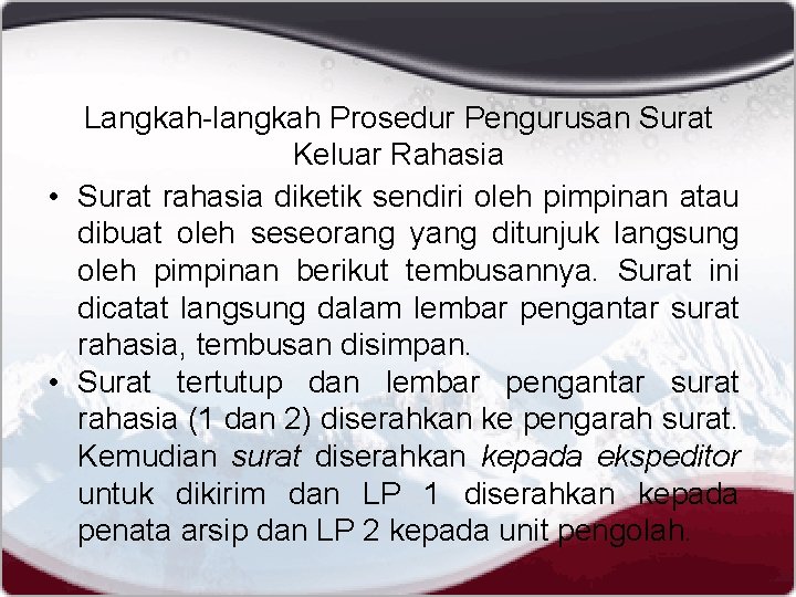 Langkah-langkah Prosedur Pengurusan Surat Keluar Rahasia • Surat rahasia diketik sendiri oleh pimpinan atau