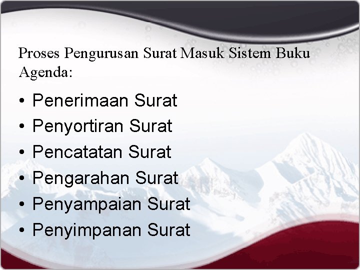 Proses Pengurusan Surat Masuk Sistem Buku Agenda: • • • Penerimaan Surat Penyortiran Surat