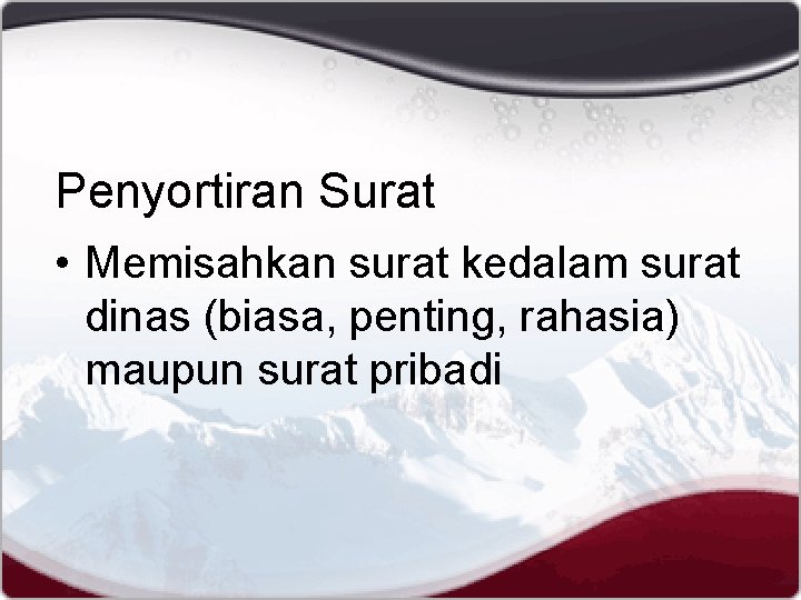 Penyortiran Surat • Memisahkan surat kedalam surat dinas (biasa, penting, rahasia) maupun surat pribadi