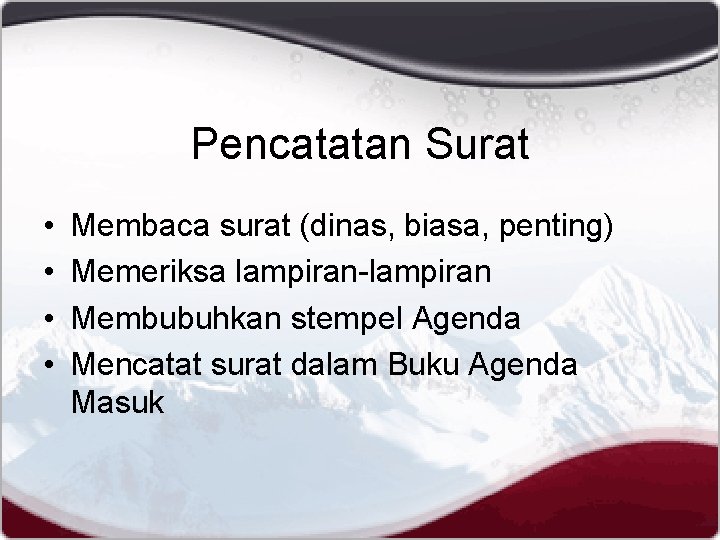 Pencatatan Surat • • Membaca surat (dinas, biasa, penting) Memeriksa lampiran-lampiran Membubuhkan stempel Agenda