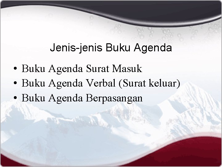 Jenis-jenis Buku Agenda • Buku Agenda Surat Masuk • Buku Agenda Verbal (Surat keluar)
