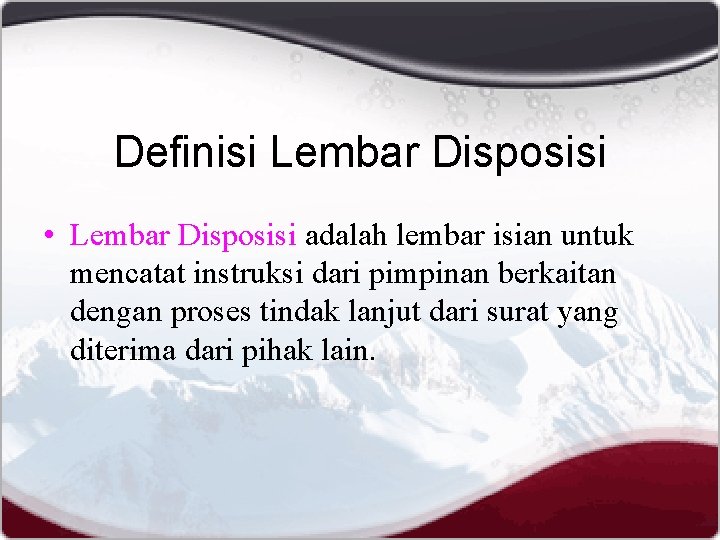 Definisi Lembar Disposisi • Lembar Disposisi adalah lembar isian untuk mencatat instruksi dari pimpinan