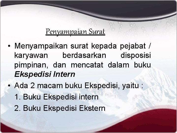 Penyampaian Surat • Menyampaikan surat kepada pejabat / karyawan berdasarkan disposisi pimpinan, dan mencatat