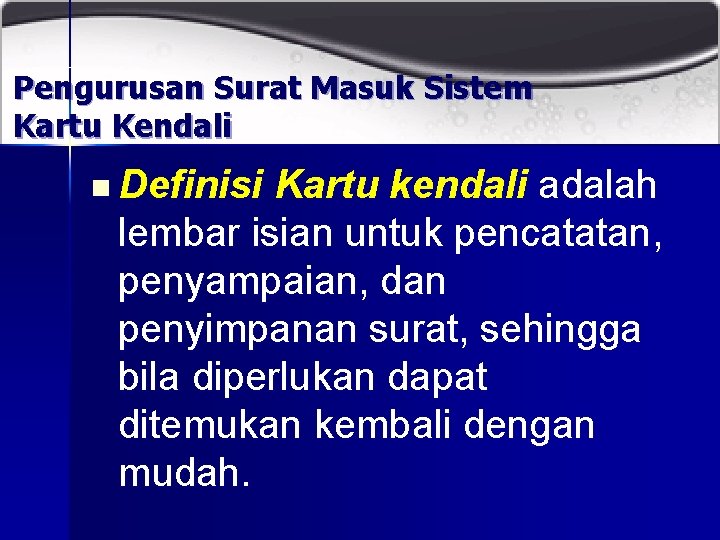 Pengurusan Surat Masuk Sistem Kartu Kendali n Definisi Kartu kendali adalah lembar isian untuk