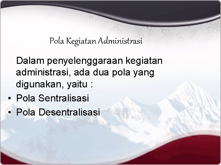 Pola Kegiatan Administrasi Dalam penyelenggaraan kegiatan administrasi, ada dua pola yang digunakan, yaitu :