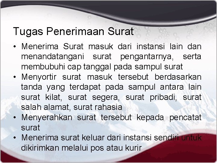 Tugas Penerimaan Surat • Menerima Surat masuk dari instansi lain dan menandatangani surat pengantarnya,