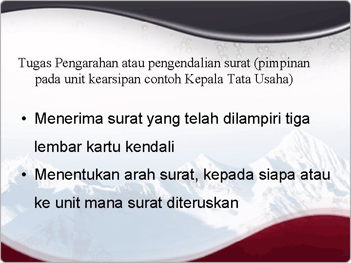 Tugas Pengarahan atau pengendalian surat (pimpinan pada unit kearsipan contoh Kepala Tata Usaha) •