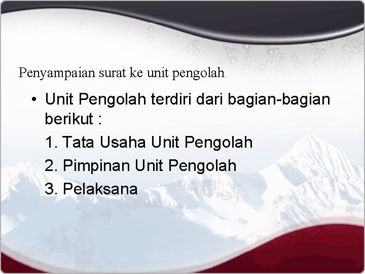Penyampaian surat ke unit pengolah • Unit Pengolah terdiri dari bagian-bagian berikut : 1.
