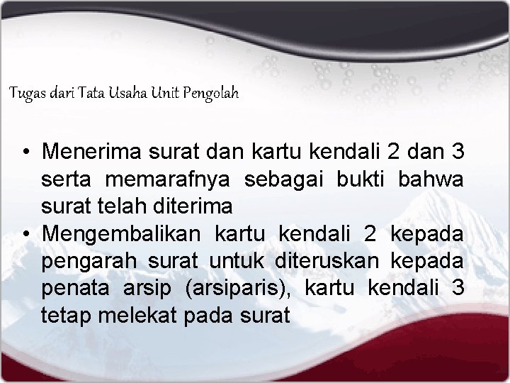 Tugas dari Tata Usaha Unit Pengolah • Menerima surat dan kartu kendali 2 dan
