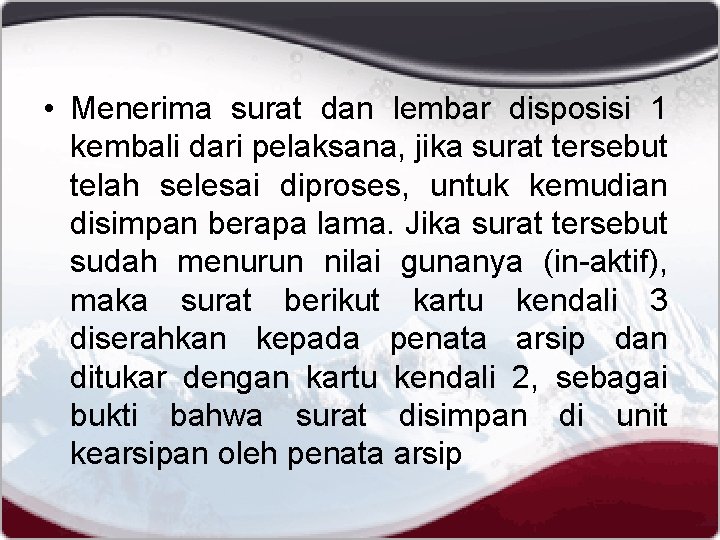  • Menerima surat dan lembar disposisi 1 kembali dari pelaksana, jika surat tersebut