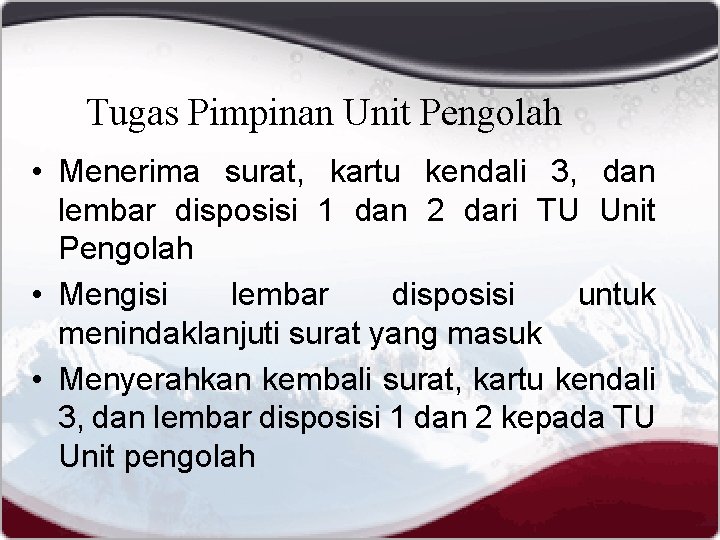 Tugas Pimpinan Unit Pengolah • Menerima surat, kartu kendali 3, dan lembar disposisi 1