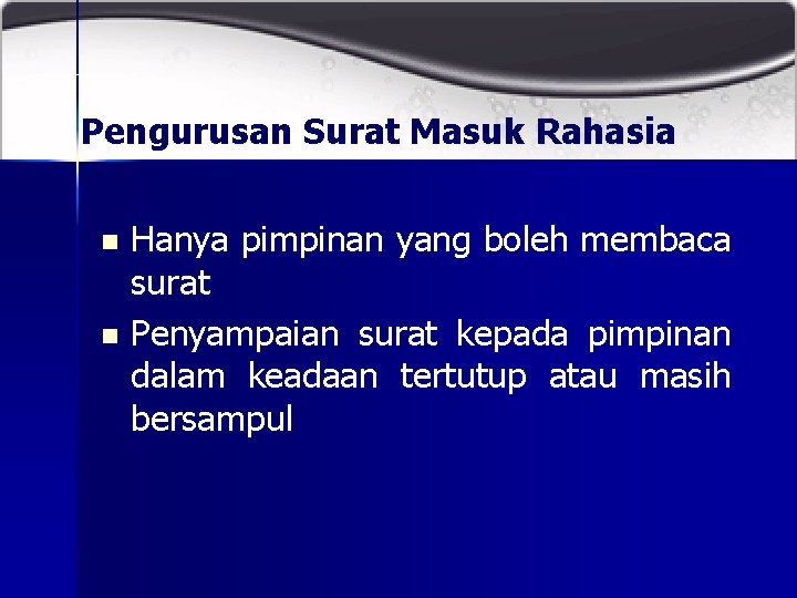 Pengurusan Surat Masuk Rahasia Hanya pimpinan yang boleh membaca surat n Penyampaian surat kepada