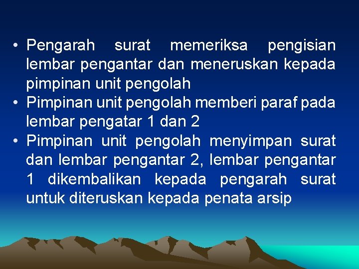  • Pengarah surat memeriksa pengisian lembar pengantar dan meneruskan kepada pimpinan unit pengolah