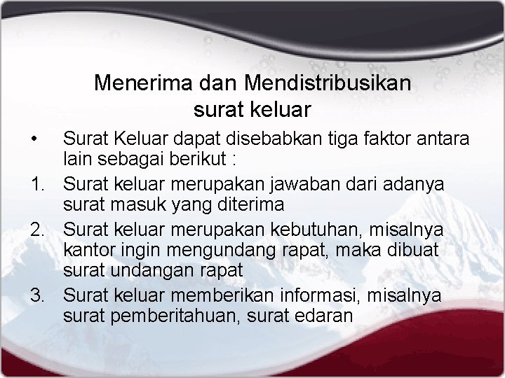 Menerima dan Mendistribusikan surat keluar • Surat Keluar dapat disebabkan tiga faktor antara lain