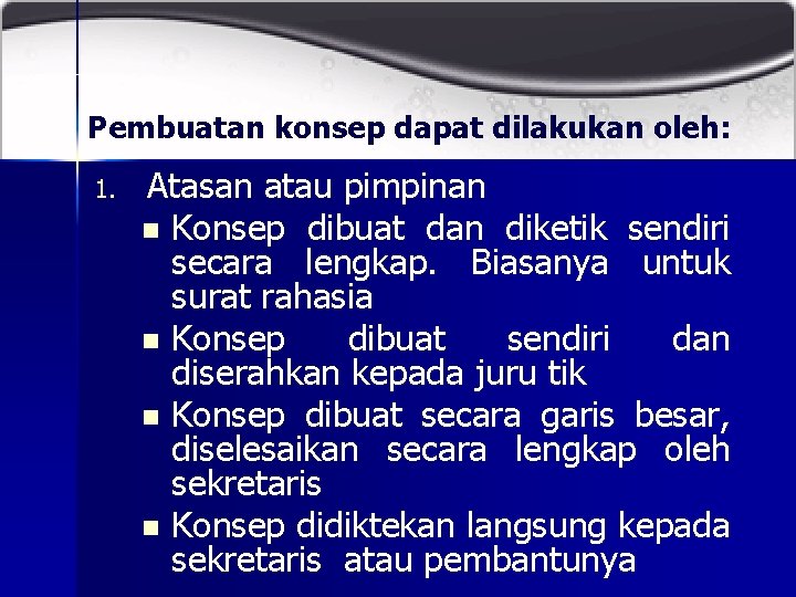 Pembuatan konsep dapat dilakukan oleh: 1. Atasan atau pimpinan n Konsep dibuat dan diketik