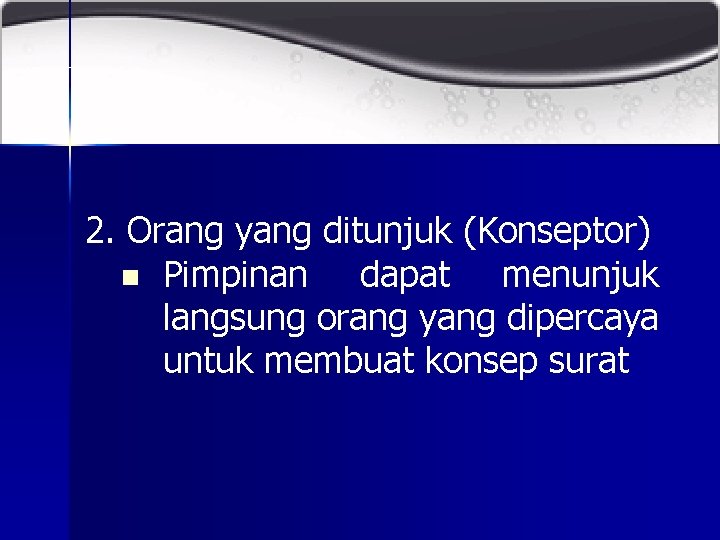 2. Orang yang ditunjuk (Konseptor) n Pimpinan dapat menunjuk langsung orang yang dipercaya untuk