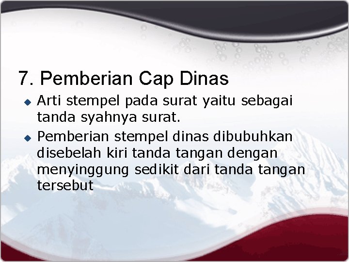 7. Pemberian Cap Dinas u u Arti stempel pada surat yaitu sebagai tanda syahnya