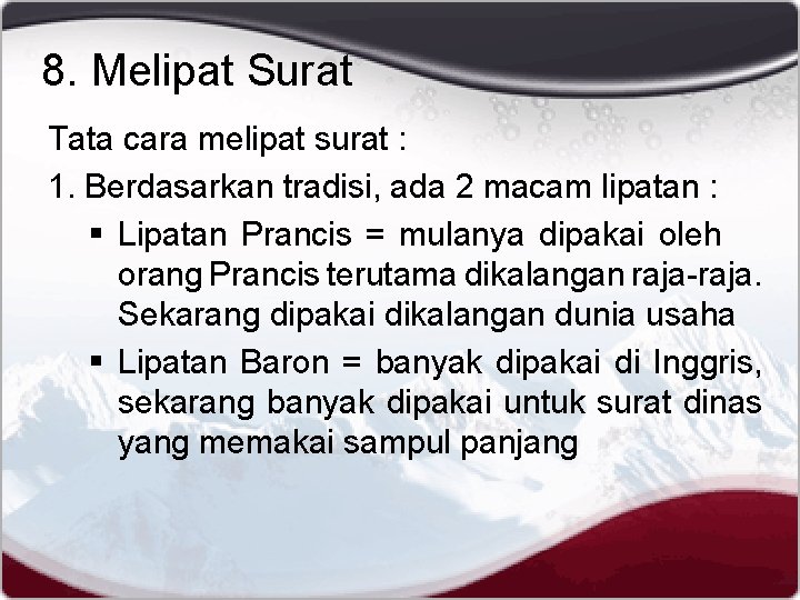 8. Melipat Surat Tata cara melipat surat : 1. Berdasarkan tradisi, ada 2 macam