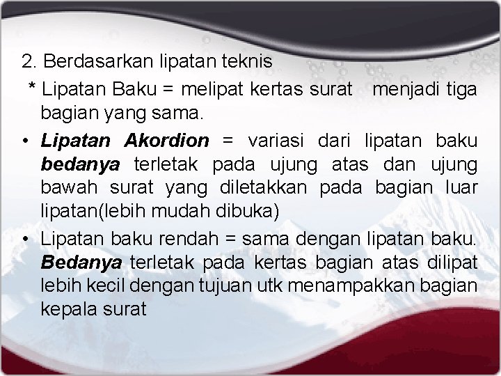 2. Berdasarkan lipatan teknis * Lipatan Baku = melipat kertas surat menjadi tiga bagian