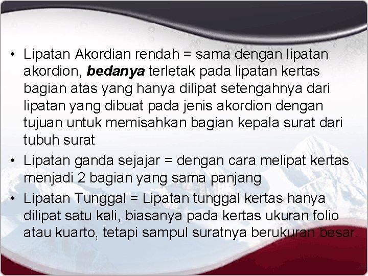  • Lipatan Akordian rendah = sama dengan lipatan akordion, bedanya terletak pada lipatan