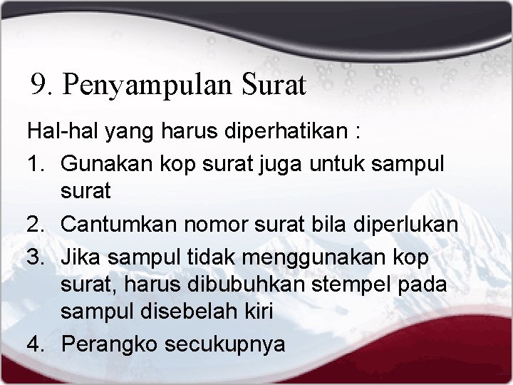 9. Penyampulan Surat Hal-hal yang harus diperhatikan : 1. Gunakan kop surat juga untuk
