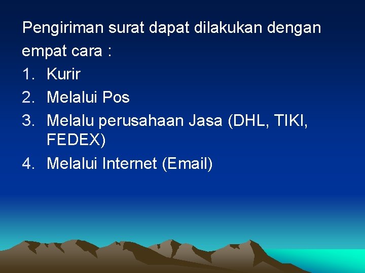 Pengiriman surat dapat dilakukan dengan empat cara : 1. Kurir 2. Melalui Pos 3.