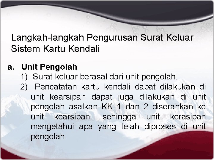 Langkah-langkah Pengurusan Surat Keluar Sistem Kartu Kendali a. Unit Pengolah 1) Surat keluar berasal