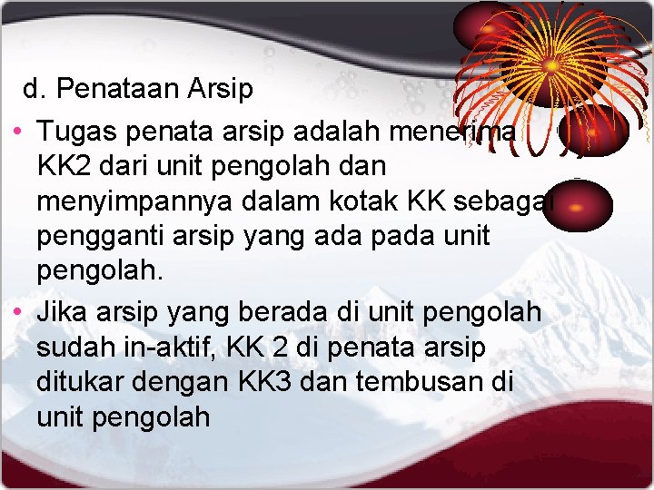 d. Penataan Arsip • Tugas penata arsip adalah menerima KK 2 dari unit pengolah