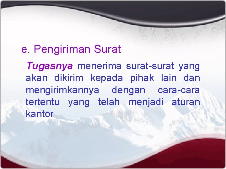 e. Pengiriman Surat Tugasnya menerima surat-surat yang akan dikirim kepada pihak lain dan mengirimkannya