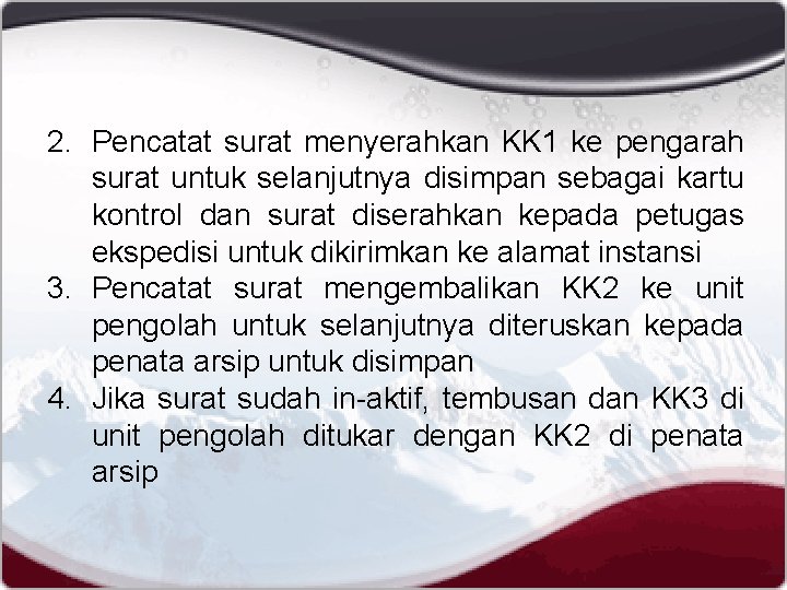 2. Pencatat surat menyerahkan KK 1 ke pengarah surat untuk selanjutnya disimpan sebagai kartu