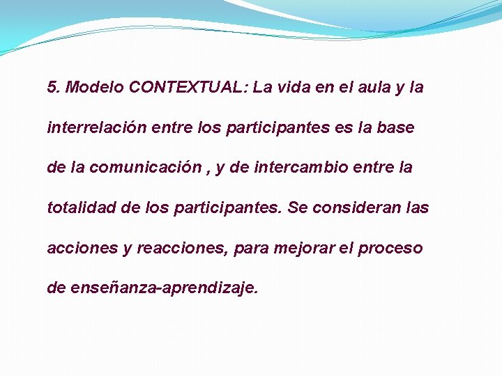 5. Modelo CONTEXTUAL: La vida en el aula y la interrelación entre los participantes