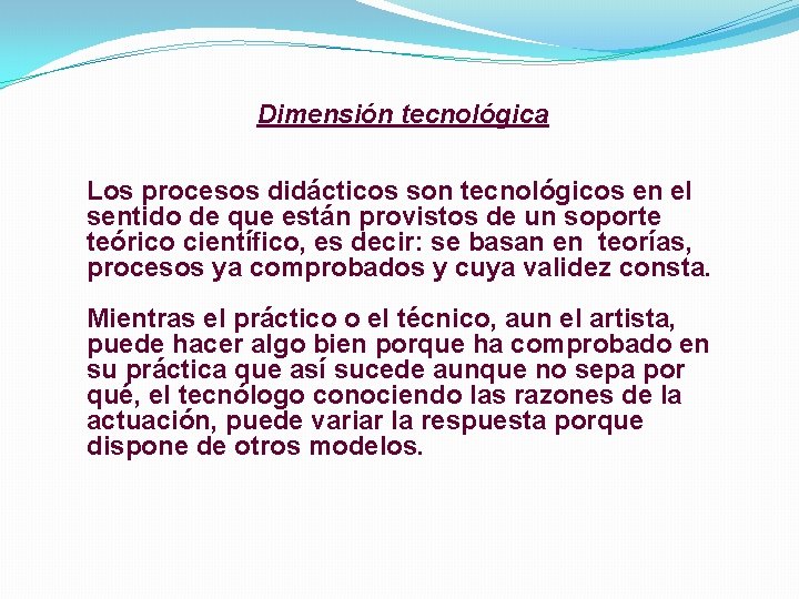 Dimensión tecnológica Los procesos didácticos son tecnológicos en el sentido de que están provistos