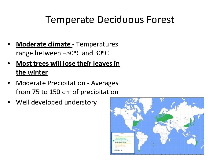 Temperate Deciduous Forest • Moderate climate - Temperatures range between – 30 o. C Temperate Deciduous Forest • Moderate climate - Temperatures range between – 30 o. C