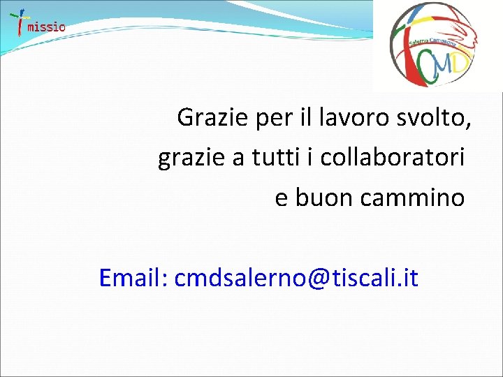 Grazie per il lavoro svolto, grazie a tutti i collaboratori e buon cammino Email: