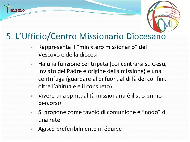 5. L’Ufficio/Centro Missionario Diocesano • • • Rappresenta il “ministero missionario” del Vescovo e