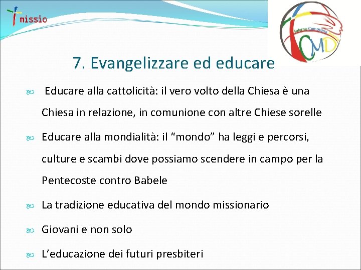 7. Evangelizzare ed educare Educare alla cattolicità: il vero volto della Chiesa è una