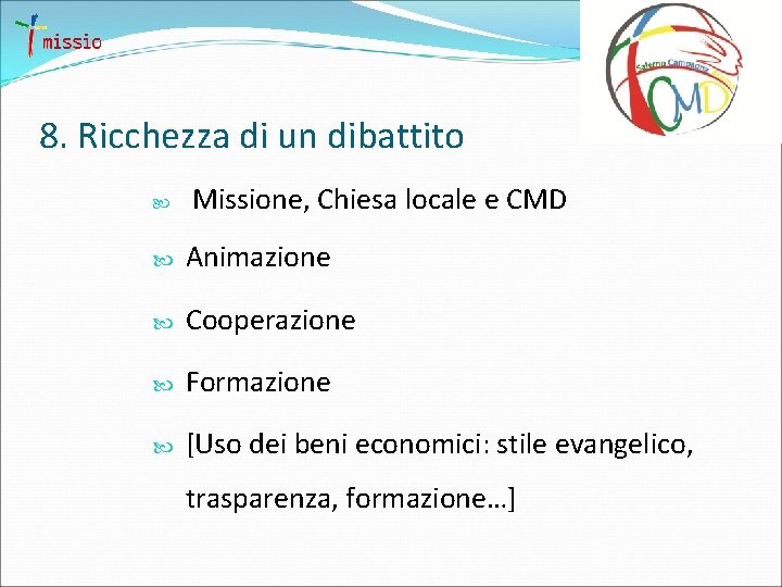8. Ricchezza di un dibattito Missione, Chiesa locale e CMD Animazione Cooperazione Formazione [Uso