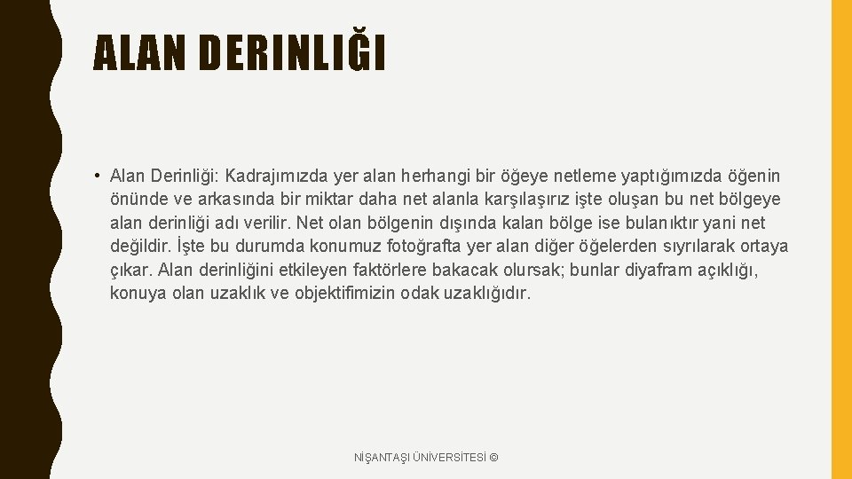 ALAN DERINLIĞI • Alan Derinliği: Kadrajımızda yer alan herhangi bir öğeye netleme yaptığımızda öğenin