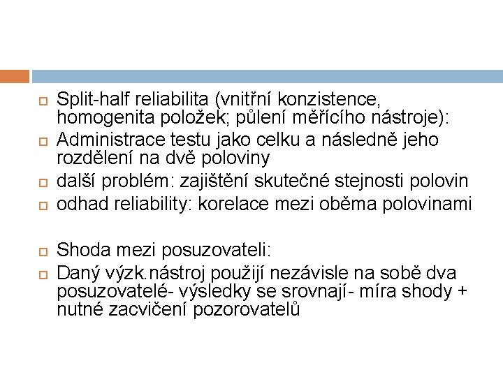  Split-half reliabilita (vnitřní konzistence, homogenita položek; půlení měřícího nástroje): Administrace testu jako celku