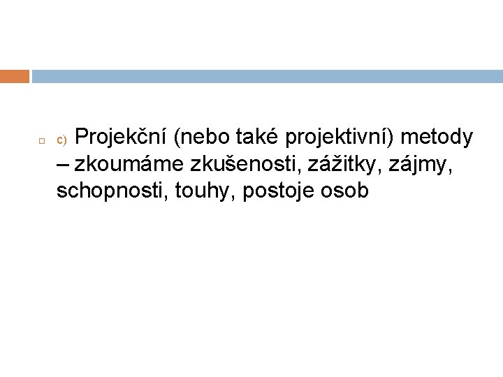  Projekční (nebo také projektivní) metody – zkoumáme zkušenosti, zážitky, zájmy, schopnosti, touhy, postoje